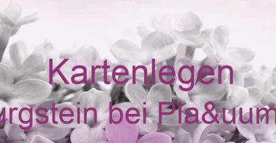 Kartenlegen Burgstein bei Plaün | Top-Experten für Kartenlegen, Wahrsagen, Hellsehen, Zukunftsdeutung.